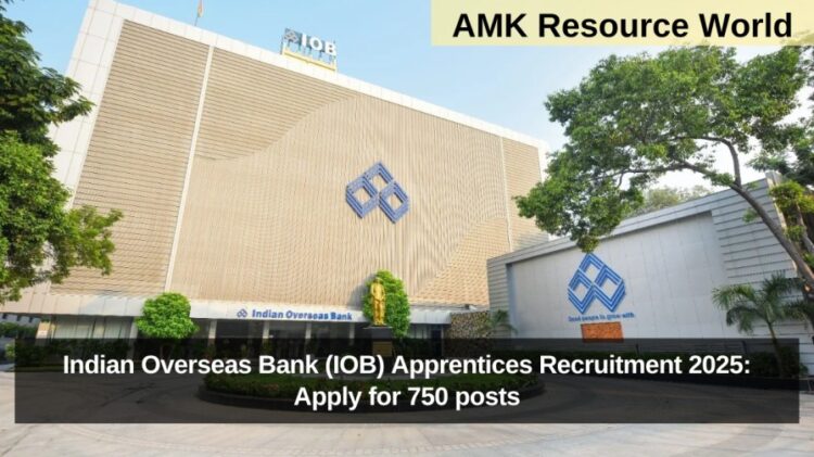 Indian Overseas Bank (IOB) Apprentices Recruitment 2025: Apply for 750 posts