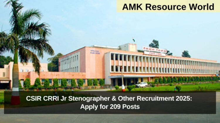 CSIR CRRI Jr Stenographer & Other Recruitment 2025: Apply for 209 Posts