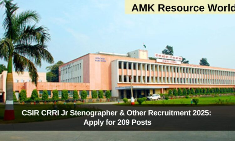 CSIR CRRI Jr Stenographer & Other Recruitment 2025: Apply for 209 Posts
