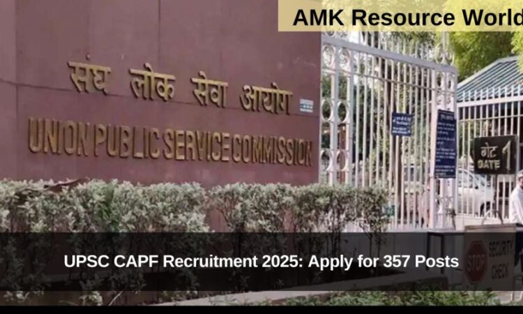 UPSC CAPF Recruitment 2025: Apply for 357 Posts