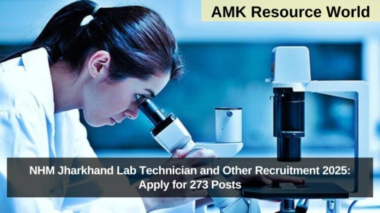 NHM Jharkhand Lab Technician and Other Recruitment 2025: Apply for 273 Posts