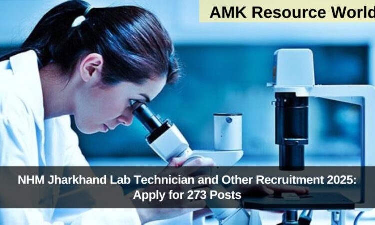 NHM Jharkhand Lab Technician and Other Recruitment 2025: Apply for 273 Posts