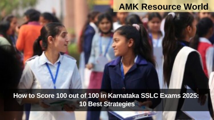 How to Score 100 out of 100 in Karnataka SSLC Exams 2025: 10 Best Strategies