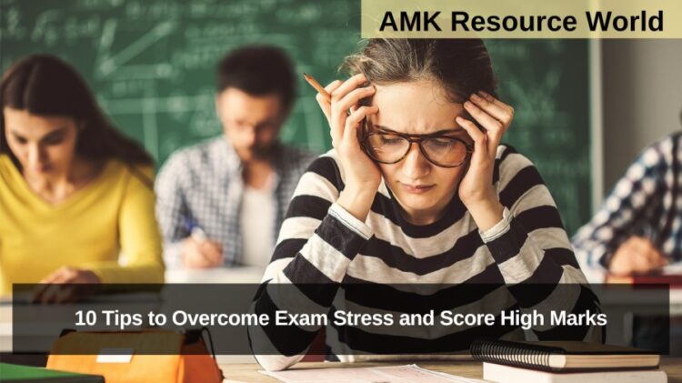 10 Tips to Overcome Exam Stress and Score High Marks