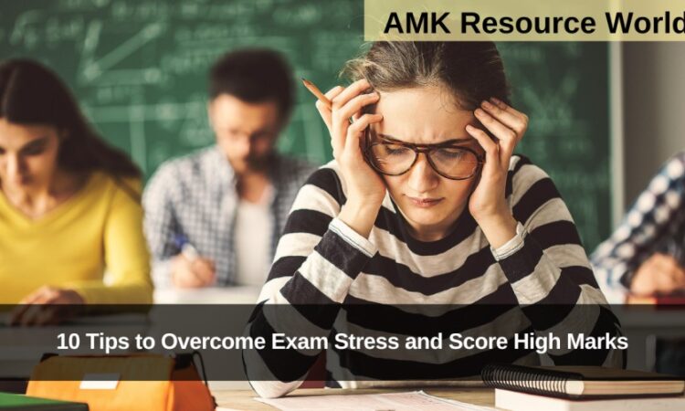 10 Tips to Overcome Exam Stress and Score High Marks