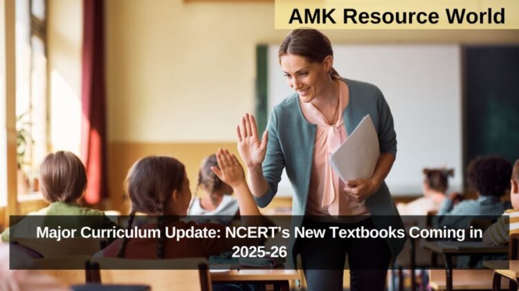 Major Curriculum Update: NCERT’s New Textbooks Coming in 2025-26