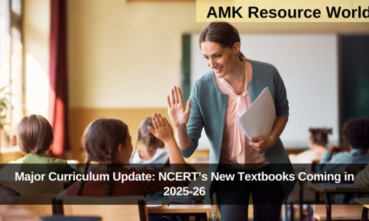 Major Curriculum Update: NCERT’s New Textbooks Coming in 2025-26