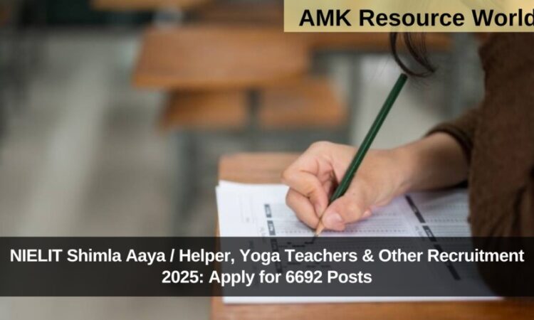 NIELIT Shimla Aaya / Helper, Yoga Teachers & Other Recruitment 2025: Apply for 6692 Posts