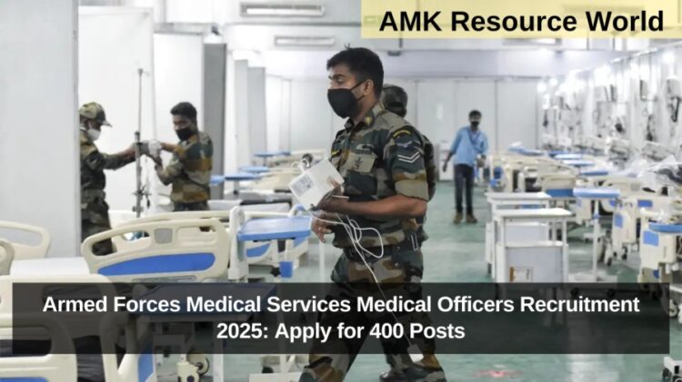 Armed Forces Medical Services Medical Officers Recruitment 2025: Apply for 400 Posts