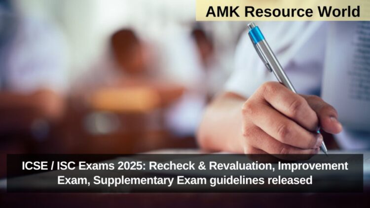 ICSE / ISC Exams 2025: Recheck & Revaluation, Improvement Exam, Supplementary Exam guidelines released