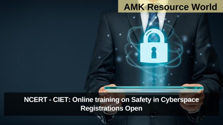 NCERT - CIET: Online training on Safety in Cyberspace Registrations Open