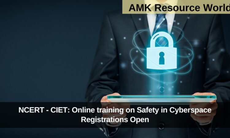 NCERT - CIET: Online training on Safety in Cyberspace Registrations Open