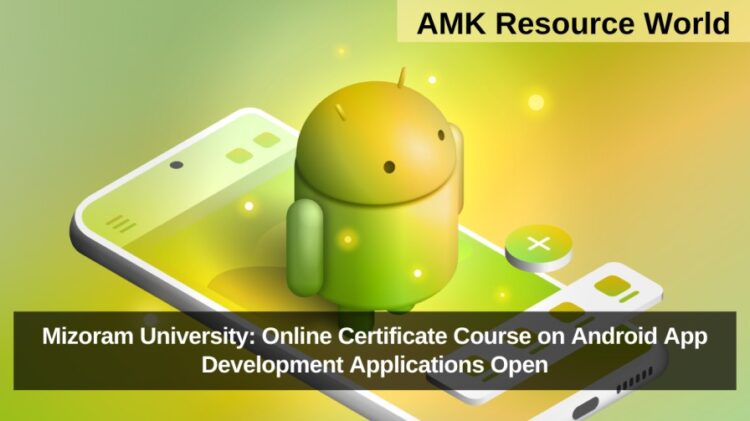 Mizoram University: Online Certificate Course on Android App Development Applications Open