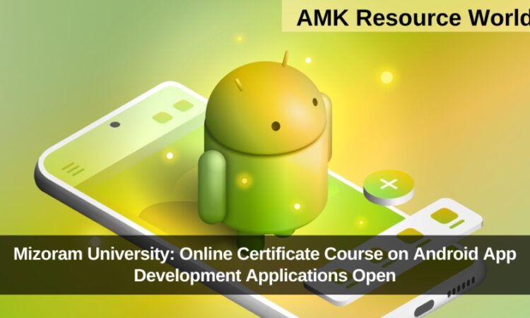 Mizoram University: Online Certificate Course on Android App Development Applications Open