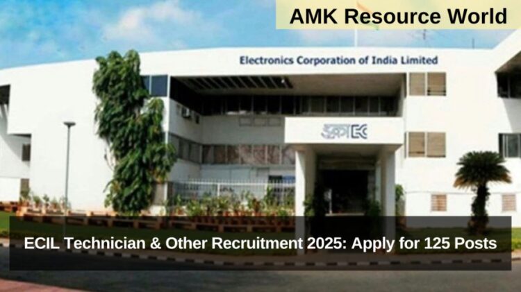 ECIL Technician & Other Recruitment 2025: Apply for 125 Posts