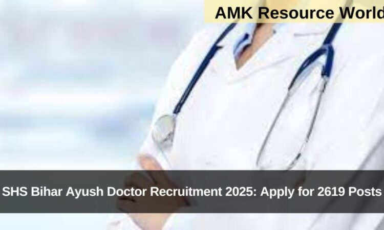 SHS Bihar Ayush Doctor Recruitment 2025: Apply for 2619 Posts