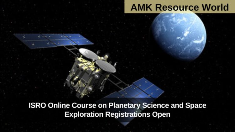 ISRO Online Course on Planetary Science and Space Exploration Registrations Open