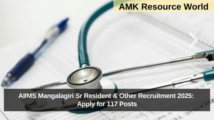 AIIMS Mangalagiri Sr Resident & Other Recruitment 2025: Apply for 117 Posts