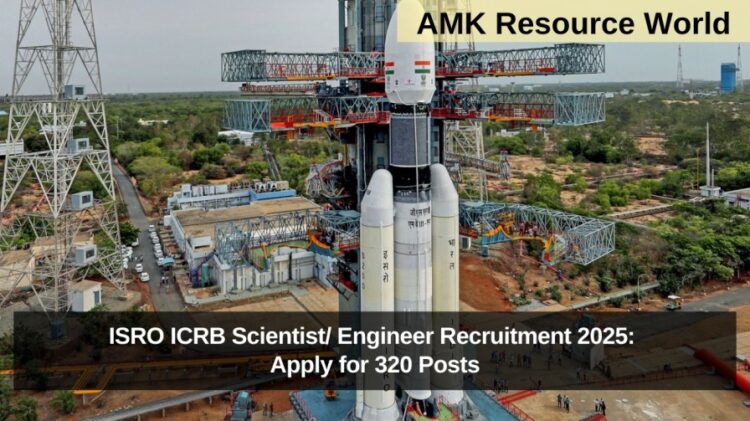 ISRO ICRB Scientist/ Engineer Recruitment 2025: Apply for 320 Posts