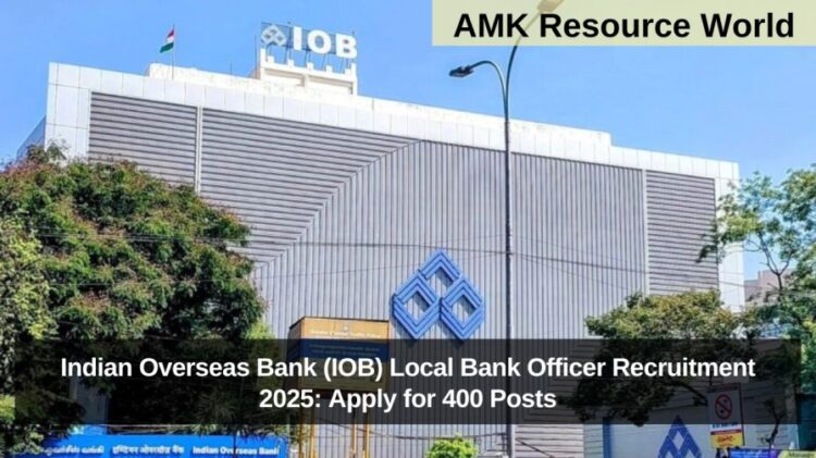 Indian Overseas Bank (IOB) Local Bank Officer Recruitment 2025: Apply for 400 Posts