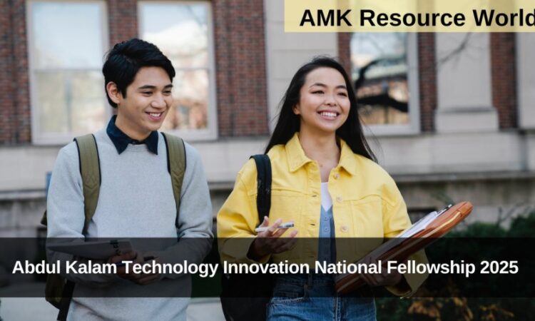 Abdul Kalam Technology Innovation National Fellowship 2025 Applications Open