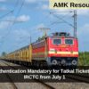 Aadhaar Authentication Mandatory for Tatkal Ticket Booking on IRCTC from July 1