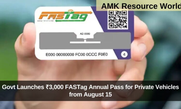 Govt Launches ₹3,000 FASTag Annual Pass for Private Vehicles from August 15