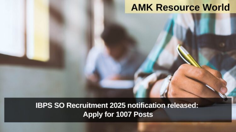 IBPS SO Recruitment 2025 notification released: Apply for 1007 Posts