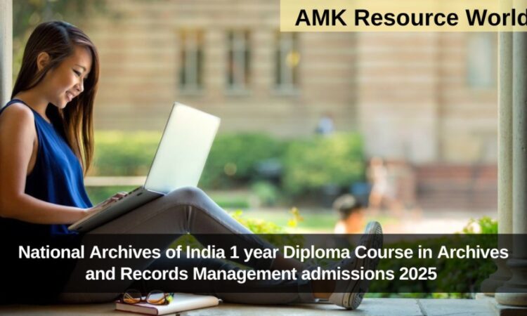 National Archives of India 1 year Diploma Course in Archives and Records Management admissions 2025 Applications Open