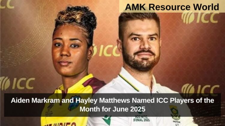 Aiden Markram and Hayley Matthews Named ICC Players of the Month for June 2025