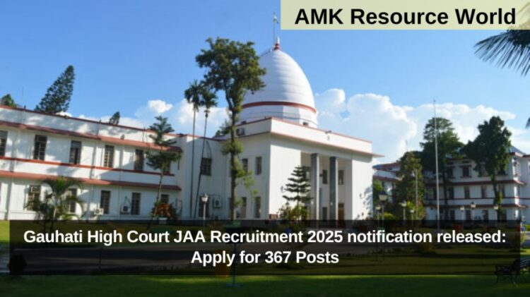 Gauhati High Court JAA Recruitment 2025 notification released: Apply for 367 Posts