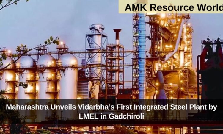 Maharashtra Unveils Vidarbha’s First Integrated Steel Plant by LMEL in Gadchiroli