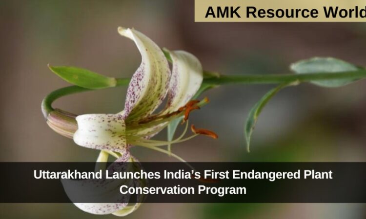 Uttarakhand Launches India’s First Endangered Plant Conservation Program
