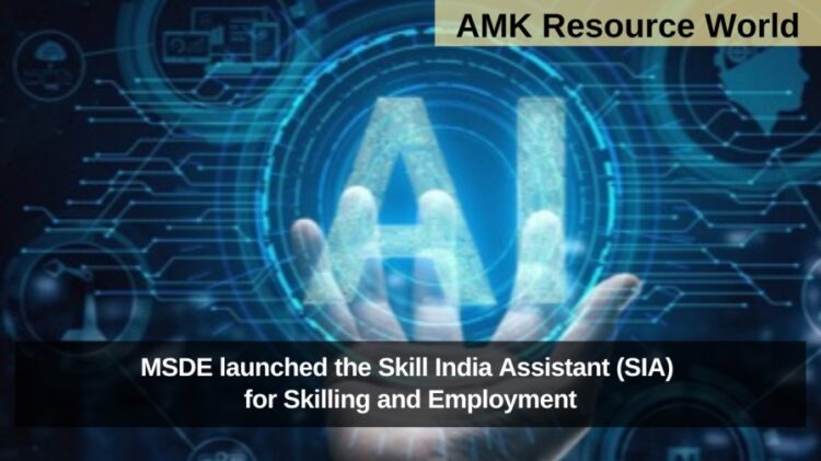MSDE launched the Skill India Assistant (SIA) for Skilling and Employment