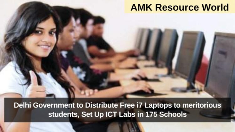 Delhi Government to Distribute Free i7 Laptops to meritorious students, Set Up ICT Labs in 175 Schools