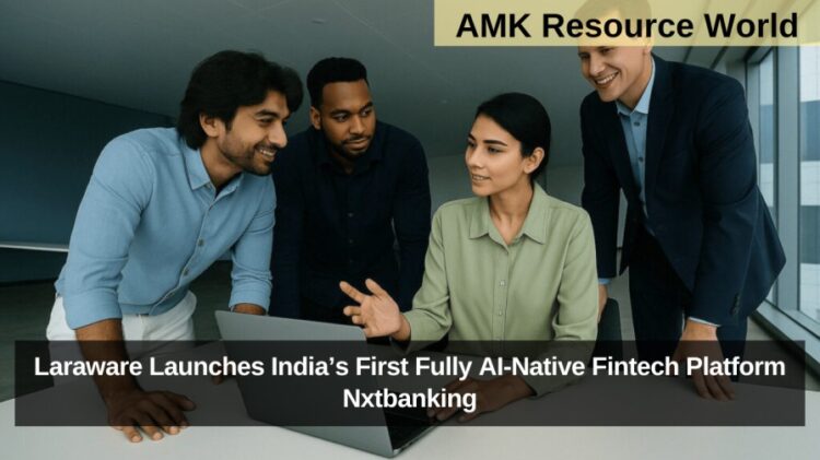 Laraware Launches India’s First Fully AI-Native Fintech Platform Nxtbanking
