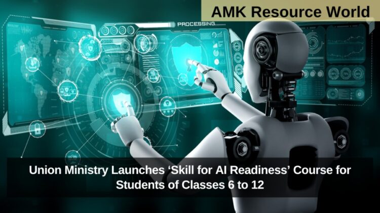 Union Ministry Launches ‘Skill for AI Readiness’ Course for Students of Classes 6 to 12