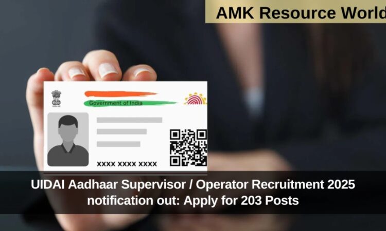UIDAI Aadhaar Supervisor / Operator Recruitment 2025 notification out: Apply for 203 Posts