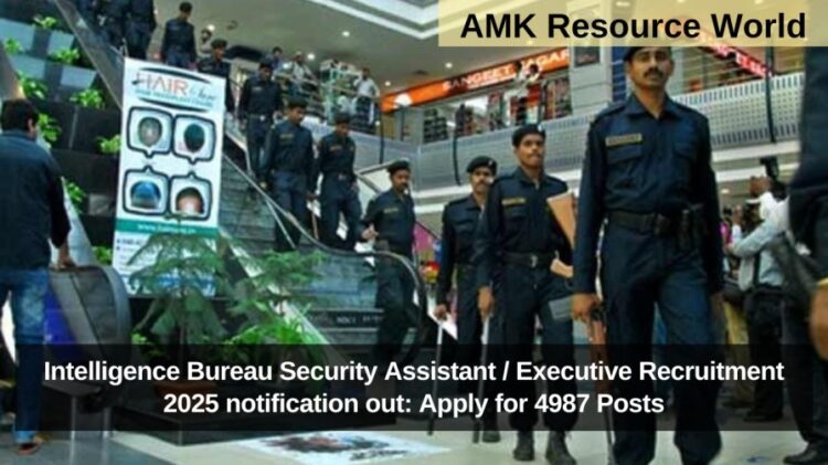 Intelligence Bureau Security Assistant / Executive Recruitment 2025 notification out: Apply for 4987 Posts