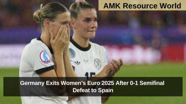 Germany Exits Women’s Euro 2025 After 0-1 Semifinal Defeat to Spain