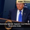 Birthright Citizenship Upheld: Appeals Court Blocks Trump-Era Executive Order