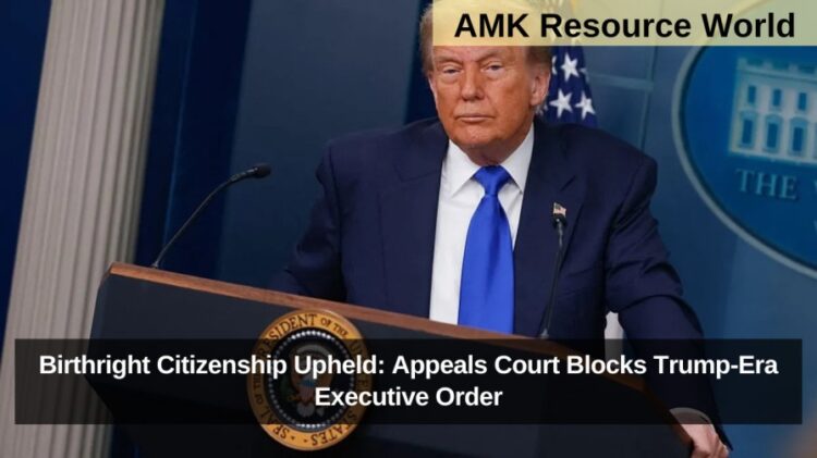 Birthright Citizenship Upheld: Appeals Court Blocks Trump-Era Executive Order