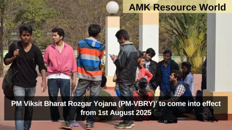 PM Viksit Bharat Rozgar Yojana (PM-VBRY)’ to come into effect from 1st August 2025