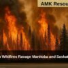 Canadian Wildfires Ravage Manitoba and Saskatchewan, Triggering States of Emergency and Mass Evacuations