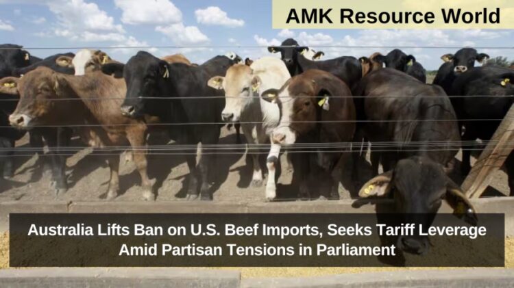 Australia Lifts Ban on U.S. Beef Imports, Seeks Tariff Leverage Amid Partisan Tensions in Parliament