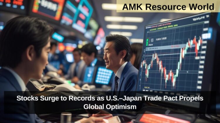 Stocks Surge to Records as U.S.–Japan Trade Pact Propels Global Optimism