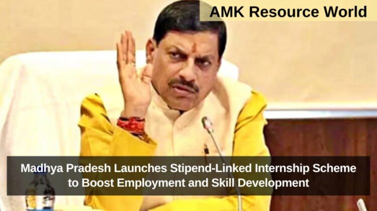 Madhya Pradesh Launches Stipend-Linked Internship Scheme to Boost Employment and Skill Development
