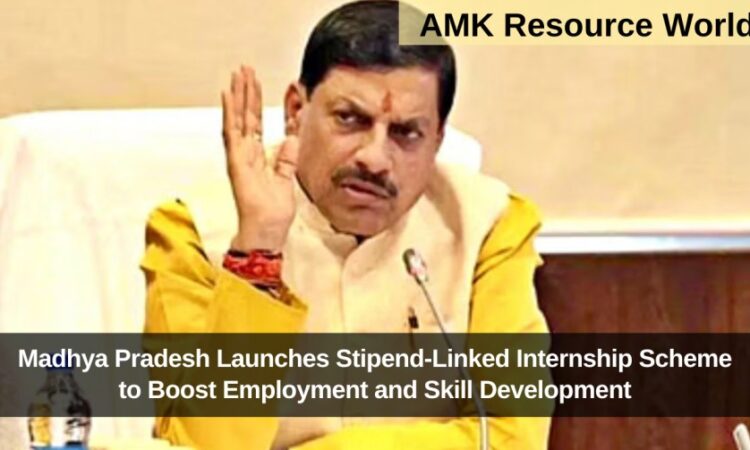 Madhya Pradesh Launches Stipend-Linked Internship Scheme to Boost Employment and Skill Development