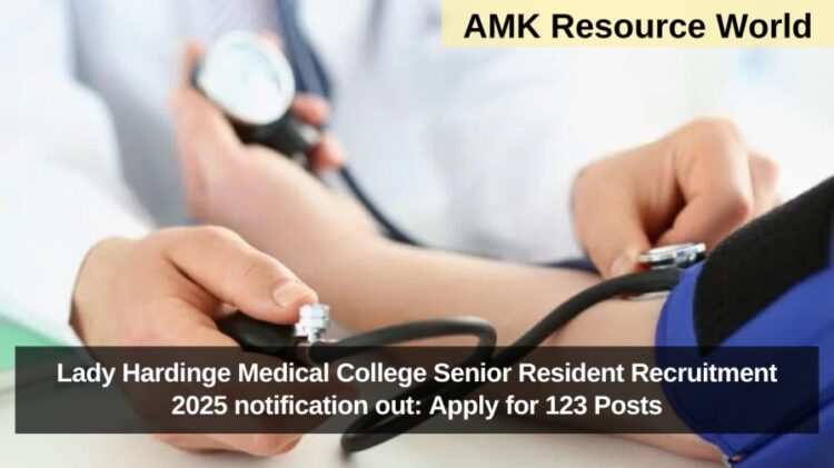 Lady Hardinge Medical College Senior Resident Recruitment 2025 notification out: Apply for 123 Posts