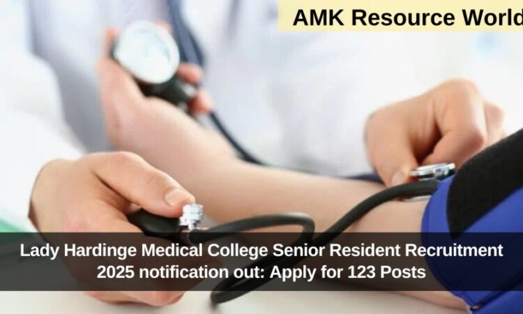 Lady Hardinge Medical College Senior Resident Recruitment 2025 notification out: Apply for 123 Posts